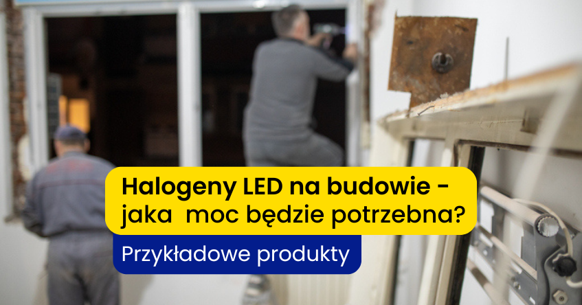 halogen led na budowę jaki wybrać